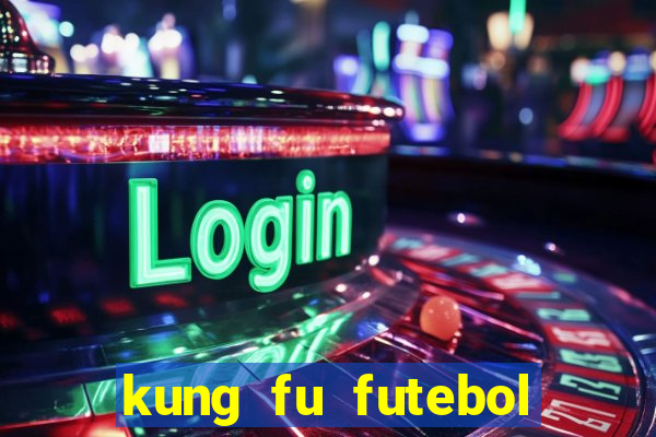 kung fu futebol clube dublado online